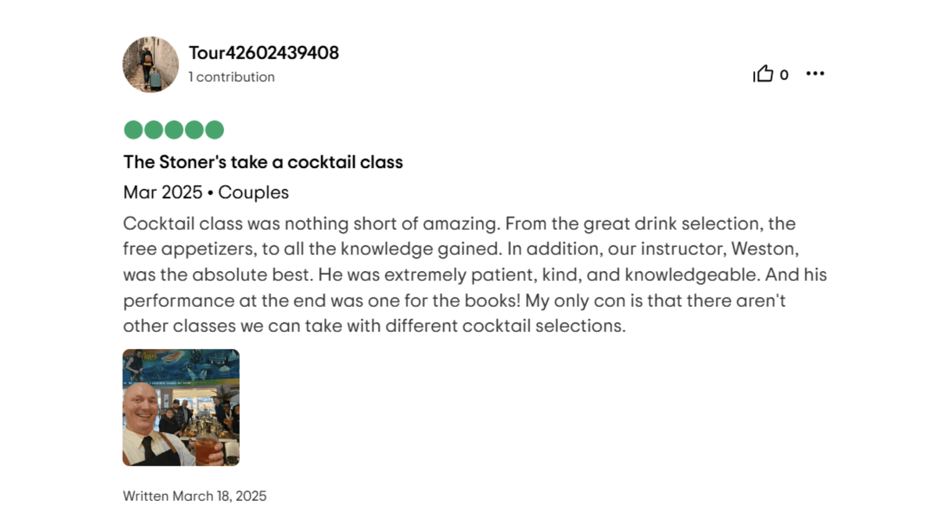 The Stoner's take a cocktail class Mar 2025. Couples Cocktail class was nothing short of amazing. From the great drink selection, the free appetizers, to all the knowledge gained. In addition, our instructor, Weston, was the absolute best. He was extremely patient, kind, and knowledgeable. And his performance at the end was one for the books! My only con is that there aren't other classes we can take with different cocktail selections.